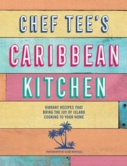 Chef Tee's Caribbean Kitchen: Vibrant Recipes That Bring the Joy of Island Cooking to Your Home hinta ja tiedot | Keittokirjat | hobbyhall.fi