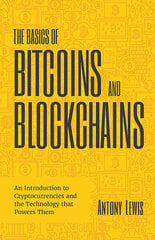 Basics of Bitcoins and Blockchains: An Introduction to Cryptocurrencies and the Technology that Powers Them (Cryptography, Derivatives Investments, Futures Trading, Digital Assets, NFT) hinta ja tiedot | Talouskirjat | hobbyhall.fi