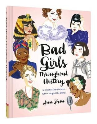 Bad Girls Throughout History: 100 Remarkable Women Who Changed the World hinta ja tiedot | Historiakirjat | hobbyhall.fi