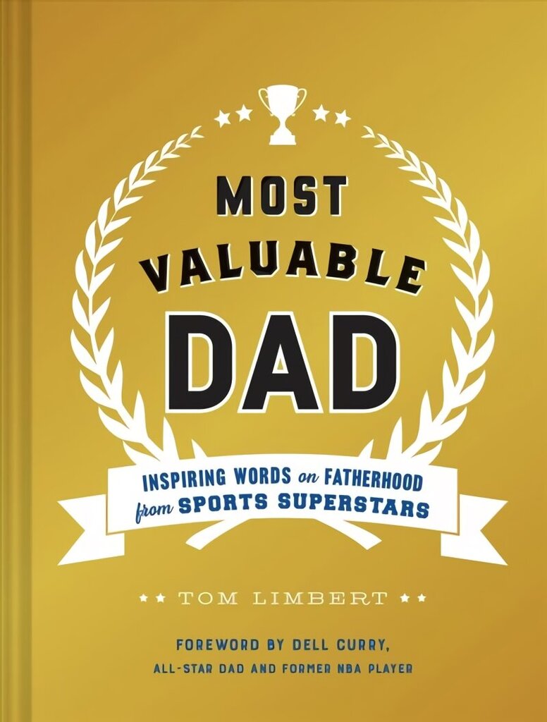 Most Valuable Dad: Inspiring Words on Fatherhood from Sports Superstars hinta ja tiedot | Elämäntaitokirjat | hobbyhall.fi