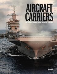 Aircraft Carriers: The Worlds Greatest Carriers of the last 100 Years hinta ja tiedot | Historiakirjat | hobbyhall.fi