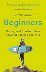 Beginners: The Joy and Transformative Power of Lifelong Learning Main hinta ja tiedot | Talouskirjat | hobbyhall.fi