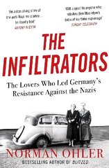 Infiltrators: The Lovers Who Led Germany's Resistance Against the Nazis Main hinta ja tiedot | Historiakirjat | hobbyhall.fi