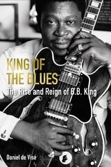 King of the Blues: The Rise and Reign of B. B. King Main hinta ja tiedot | Taidekirjat | hobbyhall.fi