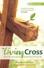 Living Cross: Exploring God's gift of forgiveness and new life hinta ja tiedot | Hengelliset kirjat ja teologia | hobbyhall.fi