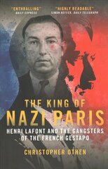 King of Nazi Paris: Henri Lafont and the Gangsters of the French Gestapo hinta ja tiedot | Historiakirjat | hobbyhall.fi