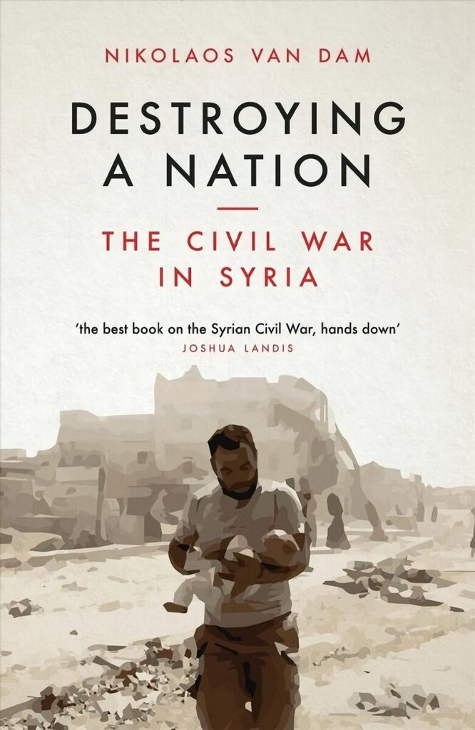 Destroying a Nation: The Civil War in Syria hinta ja tiedot | Historiakirjat | hobbyhall.fi