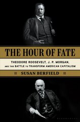 Hour of Fate: Theodore Roosevelt, J.P. Morgan, and the Battle to Transform American Capitalism hinta ja tiedot | Historiakirjat | hobbyhall.fi