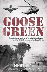 Goose Green: The decisive battle of the Falklands War by the British troops who fought it hinta ja tiedot | Historiakirjat | hobbyhall.fi