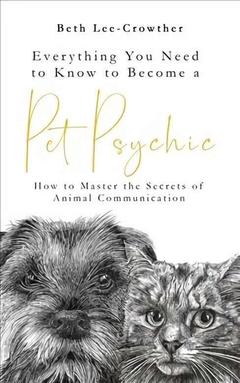 Everything You Need to Know to Become a Pet Psychic: How to Master the Secrets of Animal Communication hinta ja tiedot | Elämäntaitokirjat | hobbyhall.fi