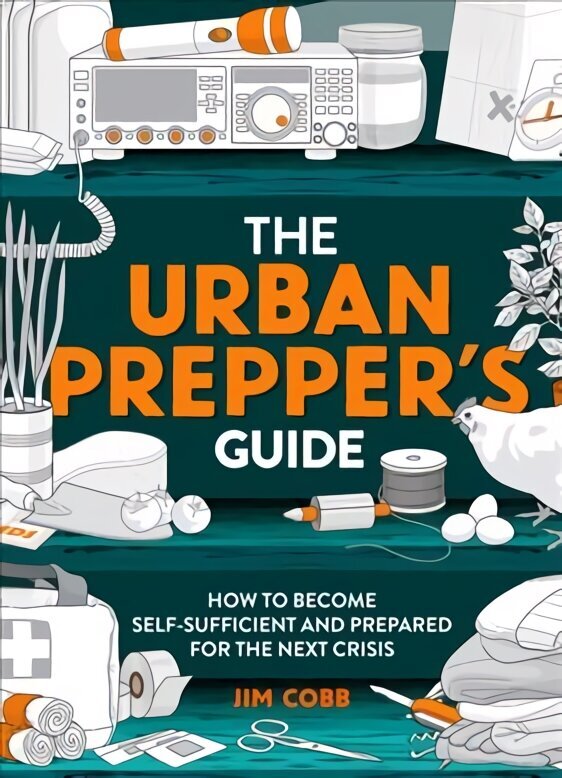 Urban Prepper's Guide: How To Become Self-Sufficient And Prepared For The Next Crisis hinta ja tiedot | Terveys- ja ravitsemuskirjat | hobbyhall.fi