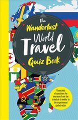 Wanderlust World Travel Quiz Book: Thousands of Trivia Questions to Test Globe-Trotters hinta ja tiedot | Terveys- ja ravitsemuskirjat | hobbyhall.fi