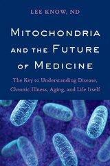 Mitochondria and the Future of Medicine: The Key to Understanding Disease, Chronic Illness, Aging, and Life Itself hinta ja tiedot | Talouskirjat | hobbyhall.fi