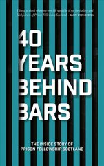 40 Years Behind Bars: The Inside Story of Prison Fellowship Scotland hinta ja tiedot | Hengelliset kirjat ja teologia | hobbyhall.fi