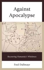 Against Apocalypse: Recovering Humanity's Wholeness hinta ja tiedot | Historiakirjat | hobbyhall.fi