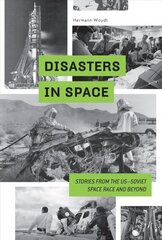 Disasters in Space: Stories from the US-Soviet Space Race and Beyond hinta ja tiedot | Terveys- ja ravitsemuskirjat | hobbyhall.fi