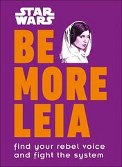 Star Wars Be More Leia: Find Your Rebel Voice And Fight The System hinta ja tiedot | Taidekirjat | hobbyhall.fi