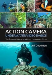 Action Camera Underwater Video Basics: The Essential Guide to Making Underwater Films hinta ja tiedot | Terveys- ja ravitsemuskirjat | hobbyhall.fi