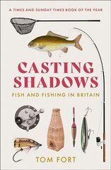 Casting Shadows: Fish and Fishing in Britain hinta ja tiedot | Terveys- ja ravitsemuskirjat | hobbyhall.fi