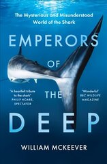 Emperors of the Deep: The Mysterious and Misunderstood World of the Shark hinta ja tiedot | Terveys- ja ravitsemuskirjat | hobbyhall.fi