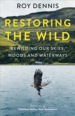 Restoring the Wild: Rewilding Our Skies, Woods and Waterways hinta ja tiedot | Talouskirjat | hobbyhall.fi