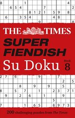 Times Super Fiendish Su Doku Book 8: 200 Challenging Puzzles hinta ja tiedot | Terveys- ja ravitsemuskirjat | hobbyhall.fi