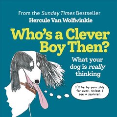 Whos a Clever Boy, Then?: What Your Dog is Really Thinking hinta ja tiedot | Terveys- ja ravitsemuskirjat | hobbyhall.fi