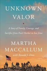 Unknown Valor: A Story of Family, Courage, and Sacrifice from Pearl Harbor to Iwo Jima hinta ja tiedot | Historiakirjat | hobbyhall.fi