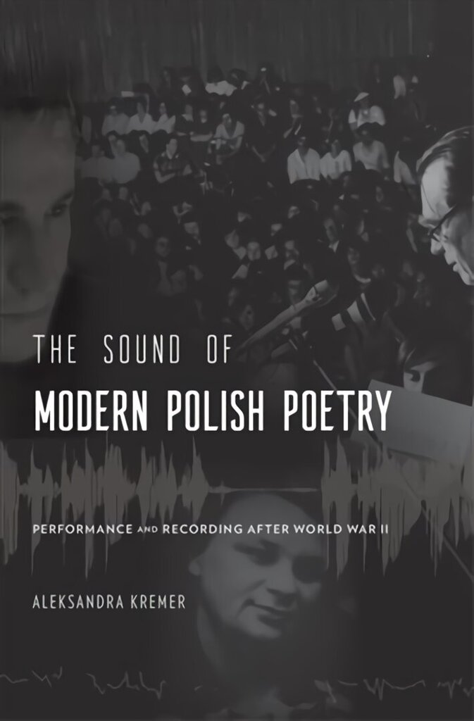 Sound of Modern Polish Poetry: Performance and Recording after World War II hinta ja tiedot | Historiakirjat | hobbyhall.fi