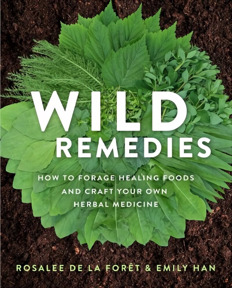 Wild Remedies: How to Forage Healing Foods and Craft Your Own Herbal Medicine hinta ja tiedot | Elämäntaitokirjat | hobbyhall.fi