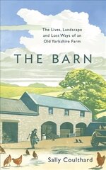 Barn: The Lives, Landscape and Lost Ways of an Old Yorkshire Farm hinta ja tiedot | Historiakirjat | hobbyhall.fi