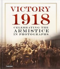 Victory 1918: Celebrating the Armistice in Photographs hinta ja tiedot | Historiakirjat | hobbyhall.fi