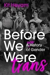 Before We Were Trans: A New History of Gender hinta ja tiedot | Historiakirjat | hobbyhall.fi