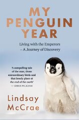 My Penguin Year: Living with the Emperors - A Journey of Discovery hinta ja tiedot | Terveys- ja ravitsemuskirjat | hobbyhall.fi