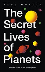 Secret Lives of Planets: A User's Guide to the Solar System BBC Sky At Night's Best Astronomy and Space Books of 2019 hinta ja tiedot | Terveys- ja ravitsemuskirjat | hobbyhall.fi