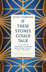 If These Stones Could Talk: The History of Christianity in Britain and Ireland through Twenty Buildings hinta ja tiedot | Hengelliset kirjat ja teologia | hobbyhall.fi