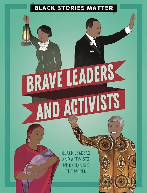 Black Stories Matter: Brave Leaders and Activists hinta ja tiedot | Nuortenkirjat | hobbyhall.fi