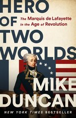 Hero of Two Worlds: The Marquis de Lafayette in the Age of Revolution hinta ja tiedot | Historiakirjat | hobbyhall.fi