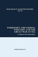 Fishermen, the Fishing Industry and the Great War at Sea: A Forgotten History? hinta ja tiedot | Historiakirjat | hobbyhall.fi