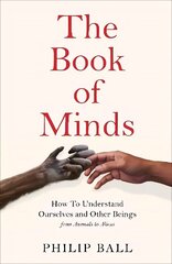 Book of Minds: Understanding Ourselves and Other Beings, From Animals to Aliens hinta ja tiedot | Historiakirjat | hobbyhall.fi