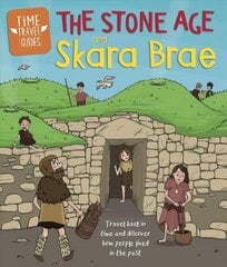 Time Travel Guides: The Stone Age and Skara Brae hinta ja tiedot | Nuortenkirjat | hobbyhall.fi