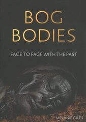 Bog Bodies: Face to Face with the Past hinta ja tiedot | Historiakirjat | hobbyhall.fi