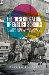 'Desegregation' of English Schools: Bussing, Race and Urban Space, 1960s80s hinta ja tiedot | Historiakirjat | hobbyhall.fi