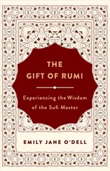 Gift of Rumi: Experiencing the Wisdom of the Sufi Master hinta ja tiedot | Hengelliset kirjat ja teologia | hobbyhall.fi