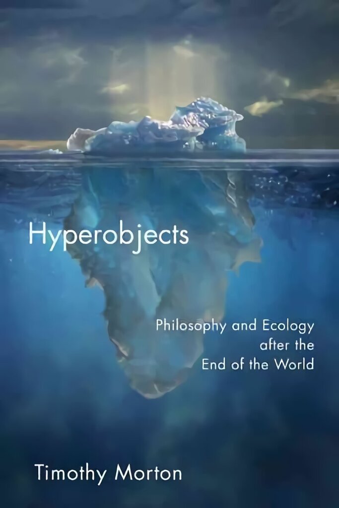 Hyperobjects: Philosophy and Ecology after the End of the World hinta ja tiedot | Historiakirjat | hobbyhall.fi