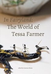 In Fairyland: The World of Tessa Farmer hinta ja tiedot | Taidekirjat | hobbyhall.fi