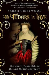 Tudors in Love: The Courtly Code Behind the Last Medieval Dynasty hinta ja tiedot | Historiakirjat | hobbyhall.fi