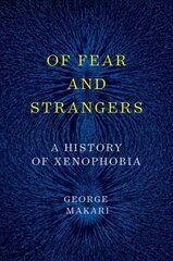 Of Fear and Strangers: A History of Xenophobia hinta ja tiedot | Historiakirjat | hobbyhall.fi