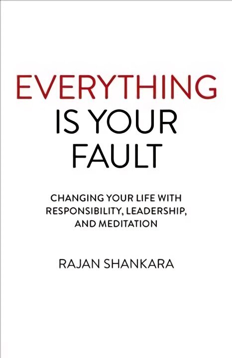 Everything Is Your Fault: Changing your life with responsibility, leadership, and meditation hinta ja tiedot | Elämäntaitokirjat | hobbyhall.fi