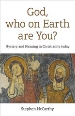 God, who on Earth are You?: Mystery and Meaning in Christianity today hinta ja tiedot | Hengelliset kirjat ja teologia | hobbyhall.fi